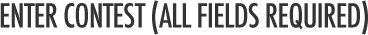 enter contest (all fields required)